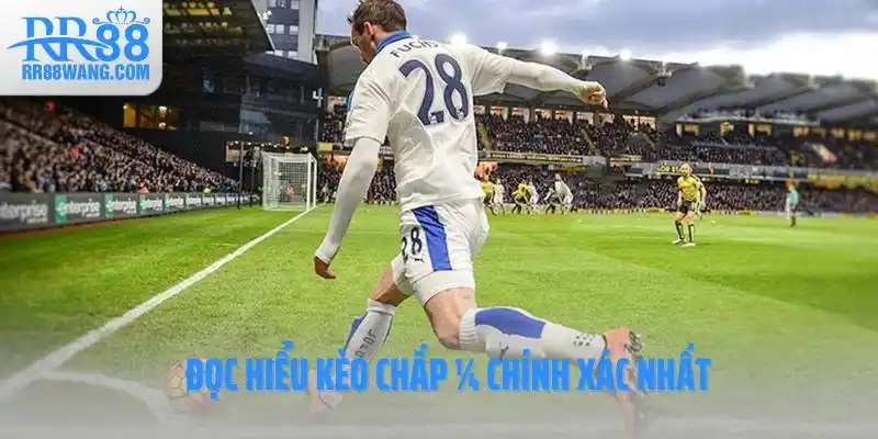 Đọc hiểu kèo chấp ¼ chính xác nhất Đọc hiểu kèo chấp ¼ chính xác nhất