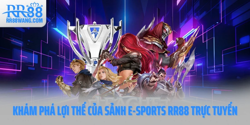 Khám phá lợi thế của sảnh E-sports RR88 trực tuyến